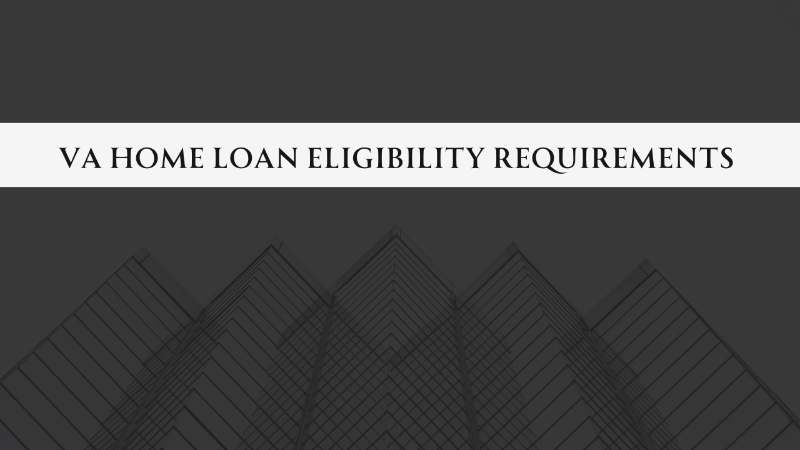 VA Home Loan Eligibility Requirements